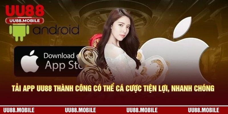 Tải app UU88 thành công có thể cá cược tiện lợi, nhanh chóng
